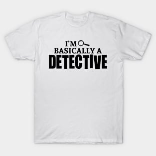 I'm Basically a Detective T-Shirt